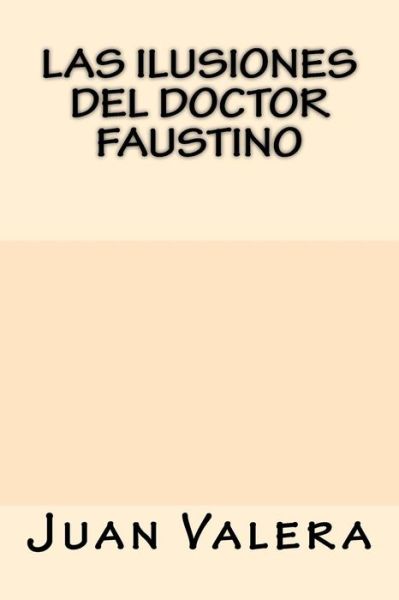 Cover for Juan Valera · Las Ilusiones del Doctor Faustino (Paperback Book) (2017)