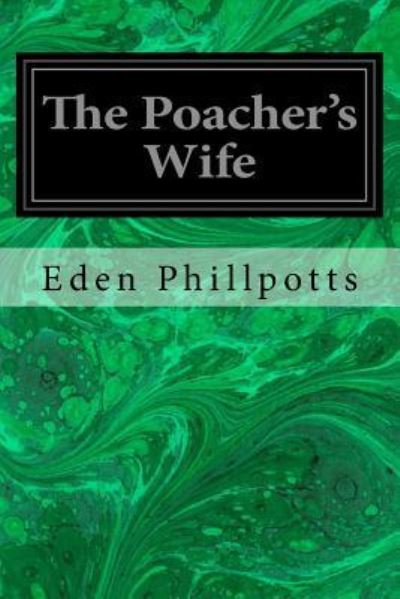 The Poacher's Wife - Eden Phillpotts - Books - Createspace Independent Publishing Platf - 9781548198664 - June 19, 2017