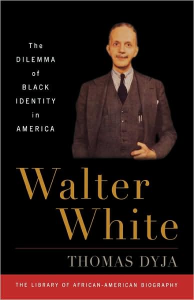 Cover for Thomas Dyja · Walter White: The Dilemma of Black Identity in America - Introducing the Library of African-American Biography... (Hardcover Book) (2008)