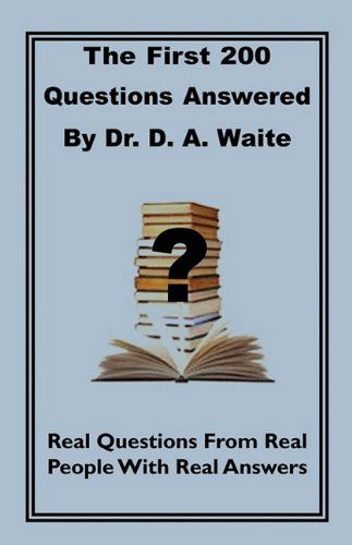 The First 200 Questions Answered by Dr. D. A. Waite - Dr. D. A. Waite - Books - The Old Paths Publications, Inc. - 9781568480664 - January 16, 2010