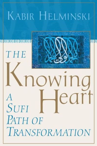 Cover for Kabir Helminski · The Knowing Heart: A Sufi Path of Transformation (Paperback Book) [New edition] (2000)