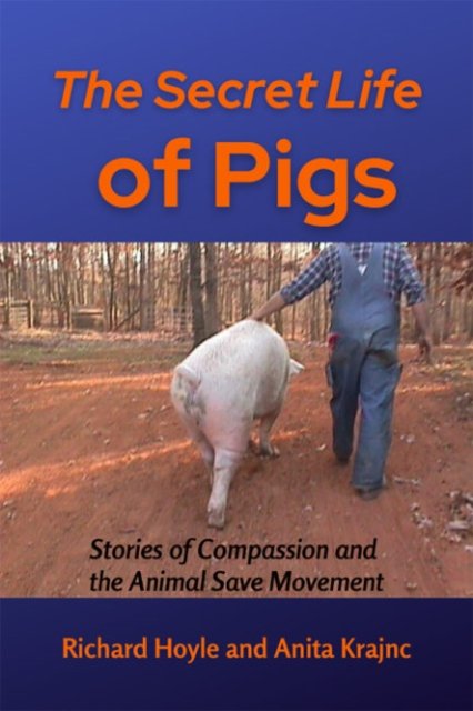 Cover for Hoyle, Richard (Richard Hoyle) · The Secret Life of Pigs: Stories of Compassion and the Animal Save Movement (Paperback Book) (2022)