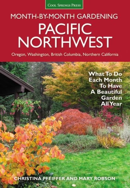 Pacific Northwest Month-by-Month Gardening: What to Do Each Month to Have a Beautiful Garden All Year - Month By Month Gardening - Christina Pfeiffer - Books - Cool Springs Press - 9781591866664 - February 1, 2017