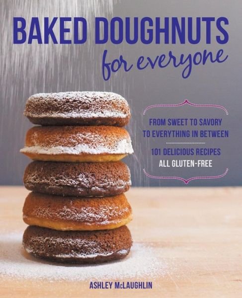 Cover for Ashley McLaughlin · Baked Doughnuts For Everyone: From Sweet to Savory to Everything in Between, 101 Delicious Recipes, All Gluten-Free (Paperback Book) (2013)