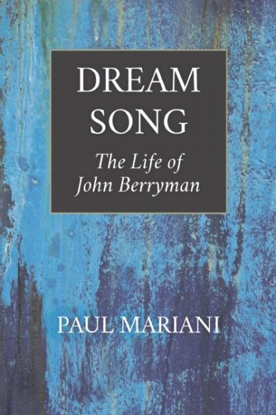 Cover for Paul Mariani · Dream Song: the Life of John Berryman (Paperback Book) [2 Rev edition] (2016)