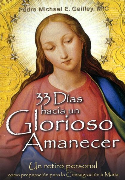 Cover for Fr Michael Gaitley · 33 Dias Hacia Un Glorioso Amanecer (Paperback Book) [Spanish, Tra edition] (2013)