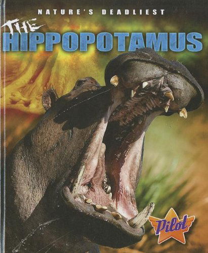 The Hippopotamus (Pilot Books: Nature's Deadliest) - Lisa Owings - Książki - Bellwether Media - 9781600146664 - 1 sierpnia 2011