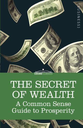 The Secret of Wealth: a Common Sense Guide to Prosperity - Franklyn Hobbs - Książki - Cosimo Classics - 9781602069664 - 1 listopada 2007