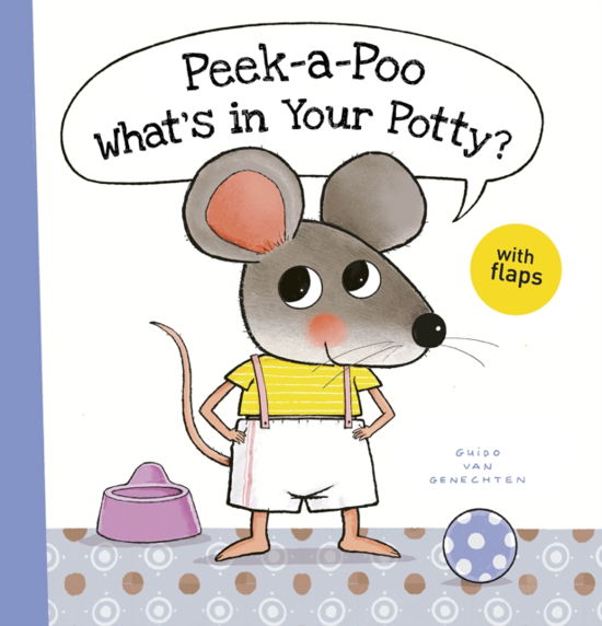 Peek-a-Poo What's in Your Potty? - Little Mouse - Guido Van Genechten - Books - Clavis Publishing - 9781605378664 - July 13, 2023
