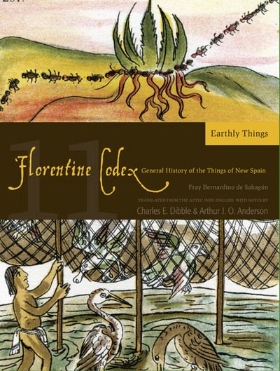 Cover for Charles E. Dibble · The Florentine Codex, Book Eleven: Earthly Things: A General History of the Things of New Spain (Paperback Bog) (2012)