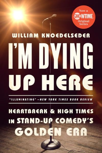Cover for William Knoedelseder · I'm Dying Up Here: Heartbreak and High Times in Stand-Up Comedy's Golden Era (Paperback Book) (2017)