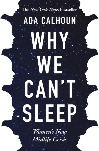 Cover for Ada Calhoun · Why We Can't Sleep: Women's New Midlife Crisis (Paperback Book) [Main edition] (2021)
