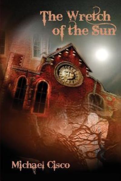 The Wretch of the Sun - Michael Cisco - Böcker - Hippocampus Press - 9781614981664 - 1 juni 2016