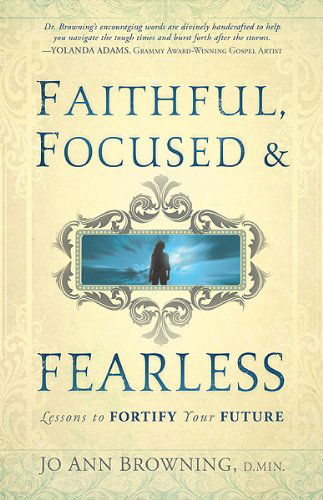 Faithful, Focused And Fearless - Jo Ann Browning - Books - Charisma House - 9781616383664 - May 1, 2011