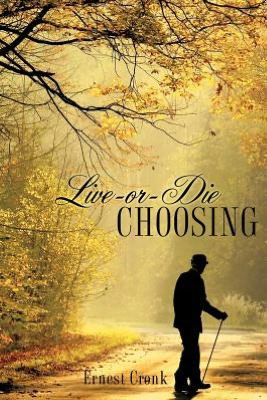 Cover for Ernest Cronk · Live -or--die Choosing (Paperback Book) (2012)