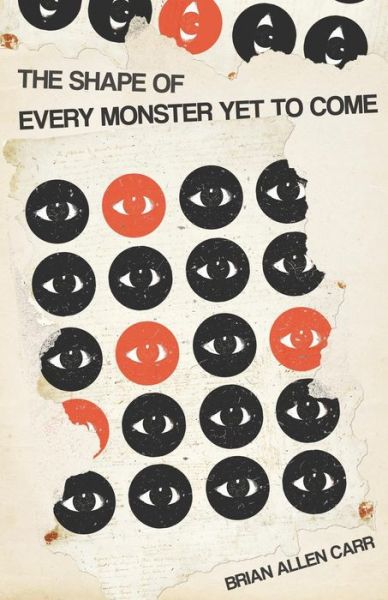 Cover for Brian Allen Carr · The Shape of Every Monster Yet to Come (Paperback Book) (2014)