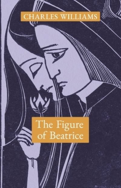 The Figure of Beatrice - Charles Williams - Kirjat - Angelico Press - 9781621387664 - perjantai 17. syyskuuta 2021