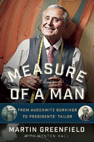 Cover for Martin Greenfield · Measure of a Man: From Auschwitz Survivor to Presidents' Tailor (Hardcover Book) (2014)