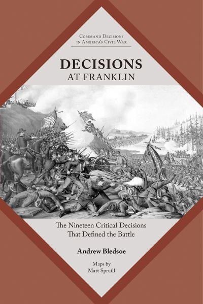 Cover for Andrew Bledsoe · Decisions at Franklin: The Nineteen Critical Decisions That Defined the Battle - Command Decisions in America's Civil War (Paperback Book) (2023)