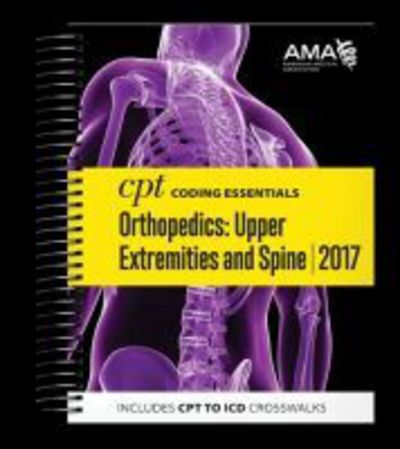 Cover for American Medical Association · CPT Coding Essentials for Orthopedics: Upper Extremities and Spine (Spiral Book) (2017)