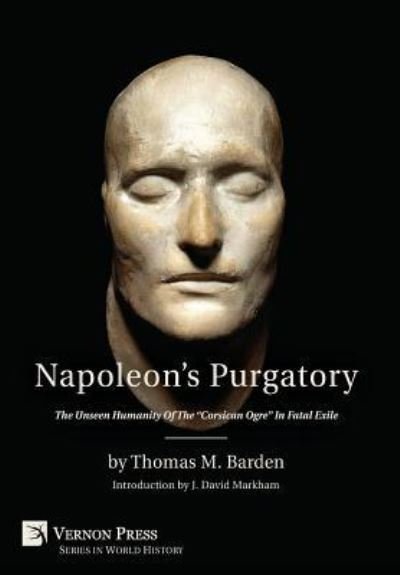 Cover for Thomas M. Barden · Napoleon's Purgatory : The Unseen Humanity of the &quot;Corsican Ogre&quot; in Fatal Exile (Hardcover Book) (2017)