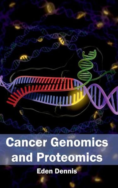 Cover for Eden Dennis · Cancer Genomics and Proteomics (Hardcover Book) (2015)