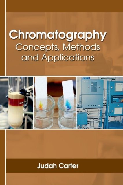 Cover for Judah Carter · Chromatography: Concepts, Methods and Applications (Hardcover Book) (2017)