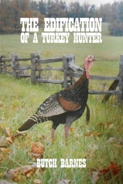 Cover for Butch Barnes · The Edification of a Turkey Hunter (Paperback Book) (2021)