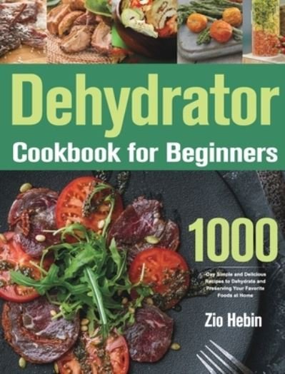 Cover for Zio Hebin · Dehydrator Cookbook for Beginners (Gebundenes Buch) (2021)