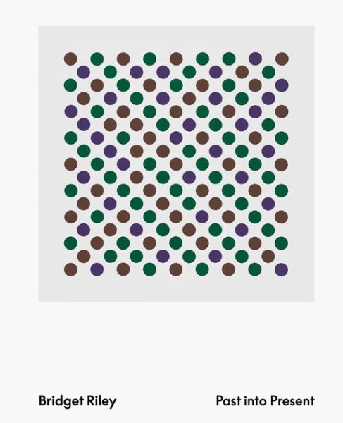 Cover for Bridget Riley · Bridget Riley: Past into Present (Hardcover Book) (2023)