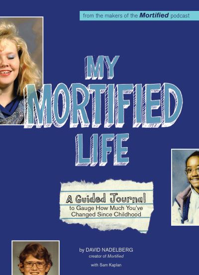 My Mortified Life: A Guided Journal to Gauge How Much You've Changed Since Childhood - David Nadelberg - Książki - Ulysses Press - 9781646041664 - 26 stycznia 2021