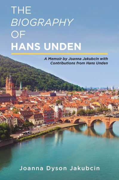 Cover for Joanna Dyson Jakubcin · The Biography of Hans Unden: A Memoir by Joanna Jakubcin with Contributions from Hans Unden (Paperback Book) (2020)