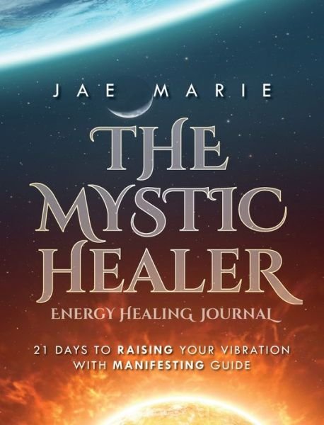 Cover for Jae Marie · The Mystic Healer Energy Healing Journal (Hardcover Book) (2021)