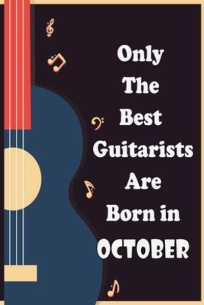 Only The Best Guitarists Are Born in October - Sbt Nat - Bøger - Independently Published - 9781655670664 - 4. januar 2020