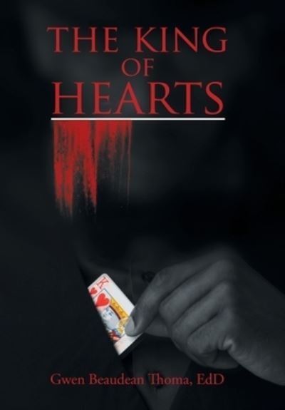 The King of Hearts - Gwen Beaudean Thoma Edd - Bøger - Xlibris Us - 9781669837664 - 31. august 2022