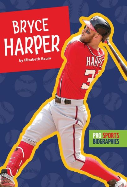 Pro Sports Biographies Bryce Harper - Elizabeth Raum - Boeken - Amicus - 9781681521664 - 29 augustus 2017