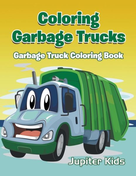 Cover for Jupiter Kids · Coloring Garbage Trucks: Garbage Truck Coloring Book (Paperback Book) (2016)