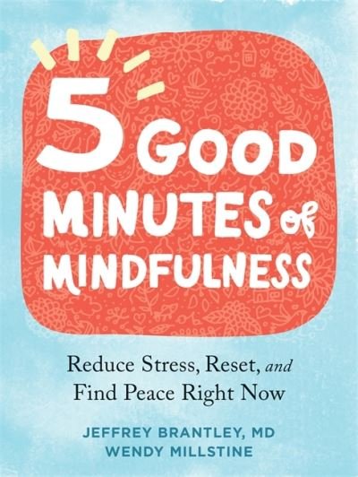 Cover for Brantley, Jeffrey, MD · Five Good Minutes of Mindfulness: Reduce Stress, Reset, and Find Peace Right Now (Paperback Book) (2022)
