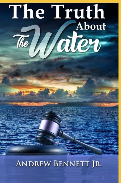 The Truth About the Water - Andrew Bennett - Books - Independently Published - 9781697896664 - April 12, 2020