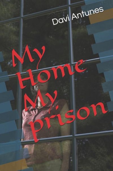 Cover for Davi Antunes · My Home My prison (Paperback Book) (2019)