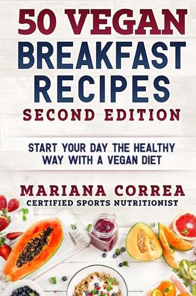 Cover for Mariana Correa · 50 VEGAN BREAKFAST RECIPES SECOND EDiTION : START YOUR DAY THE HEALTHY WAY WITH a VEGAN DIET (Paperback Bog) (2018)