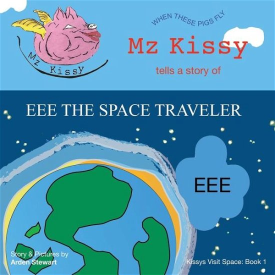 Cover for Arden Stewart · Mz Kissy Tells a Story of EEE the Space Traveler (Pocketbok) (2021)