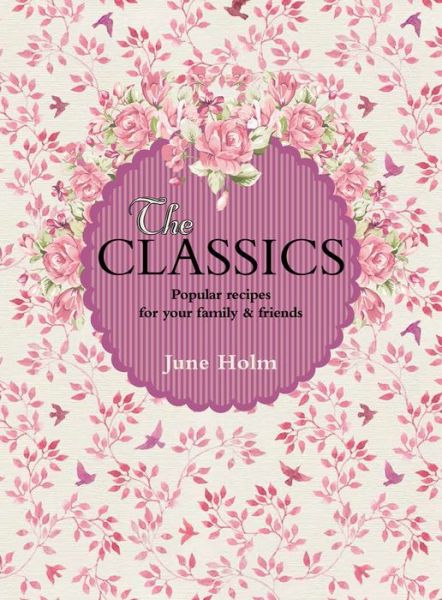 Cover for The Classics  Popular Recipes for Your Family  Friends (Book) (2015)