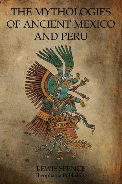 Cover for Lewis Spence · The Mythologies of Ancient Mexico and Peru (Taschenbuch) (2011)