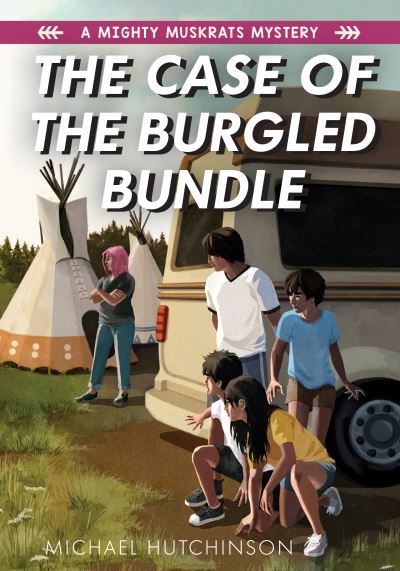 Cover for Michael Hutchinson · The Case of the Burgled Bundle : A Mighty Muskrats Mystery : Book 3 (Paperback Book) (2021)