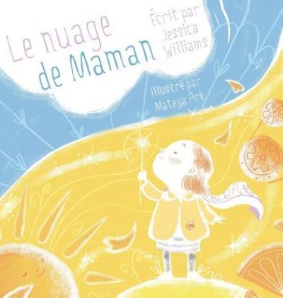 Le Nuage de Maman - Jessica Williams - Kirjat - All Write Here Publishing - 9781775345664 - tiistai 8. tammikuuta 2019