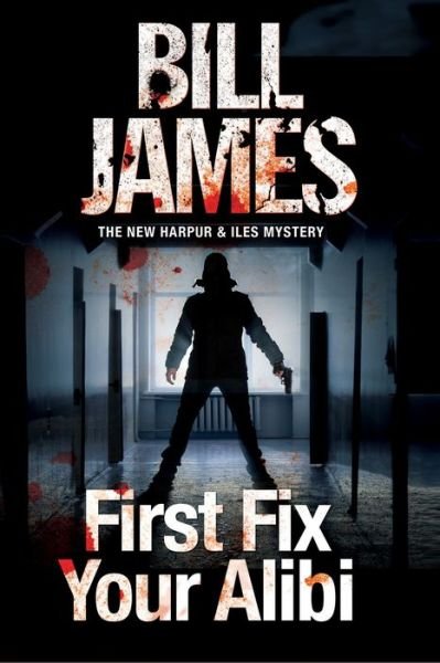Cover for Bill James · First Fix Your Alibi - A Harpur and Iles Mystery (Paperback Book) [Main edition] (2016)