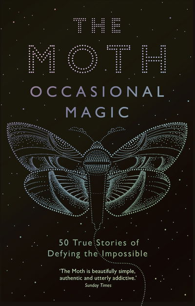 Cover for The Moth · The Moth: Occasional Magic: 50 True Stories of Defying the Impossible (Paperback Book) [Main edition] (2019)