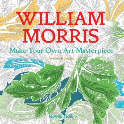 William Morris (Art Colouring Book): Make Your Own Art Masterpiece - Colouring Books -  - Books - Flame Tree Publishing - 9781786644664 - June 7, 2017