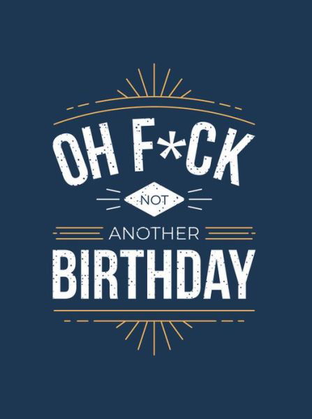 Cover for Summersdale Publishers · Oh F*ck - Not Another Birthday: Quips and Quotes about Getting Older (Hardcover bog) (2020)